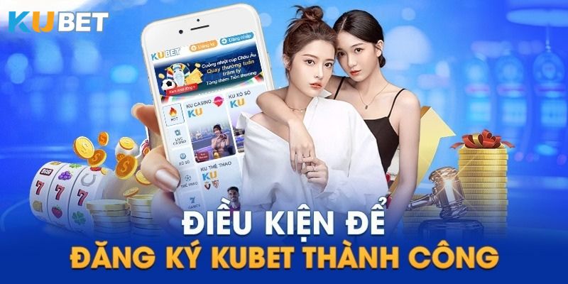 Tiêu chí đăng ký Kubet mà mọi tay chơi đều cần tuân thủ 