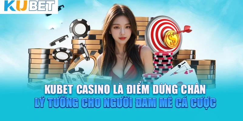 Sơ lược về sòng bạc uy tín hàng đầu có tại Kubet